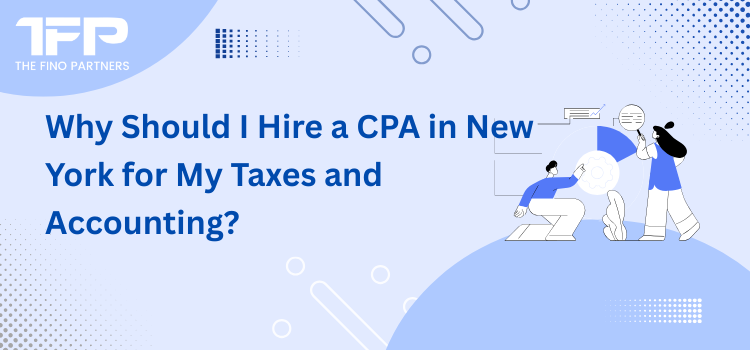 Why Should I Hire a CPA in New York for My Taxes and Accounting?